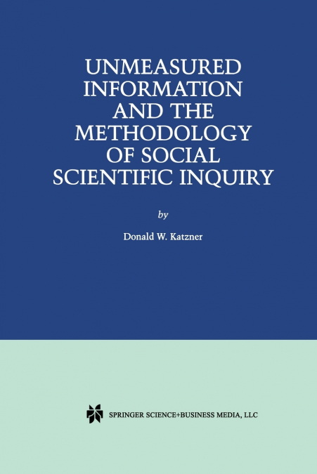 Unmeasured Information and the Methodology of Social Scientific Inquiry