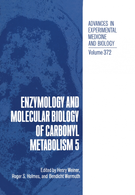 Enzymology and Molecular Biology of Carbonyl Metabolism 5