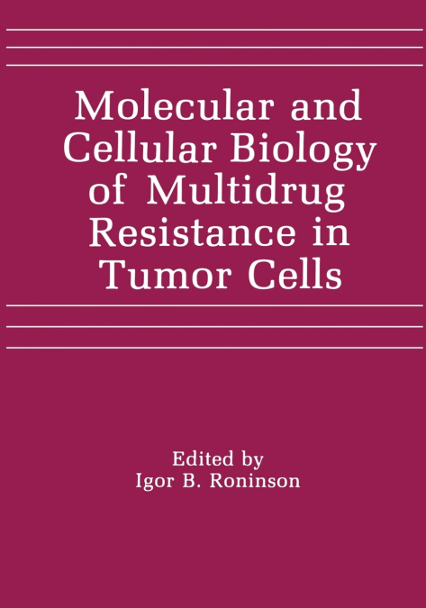 Molecular and Cellular Biology of Multidrug Resistance in Tumor Cells