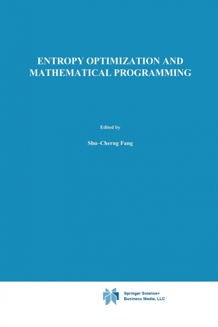 Entropy Optimization and Mathematical Programming