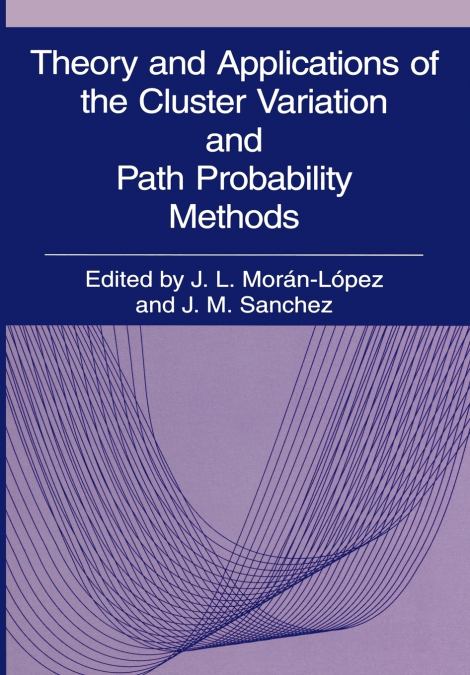 Theory and Applications of the Cluster Variation and Path Probability Methods