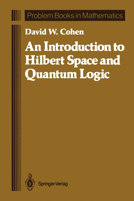 An Introduction to Hilbert Space and Quantum Logic