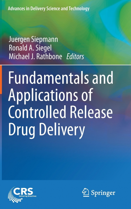 Fundamentals and Applications of Controlled Release Drug Delivery