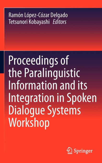 Proceedings of the Paralinguistic Information and its Integration in Spoken Dialogue Systems Workshop