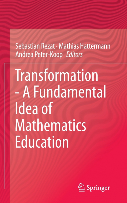 Transformation - A Fundamental Idea of Mathematics Education
