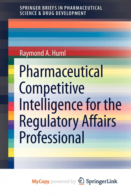 Pharmaceutical Competitive Intelligence for the Regulatory Affairs Professional
