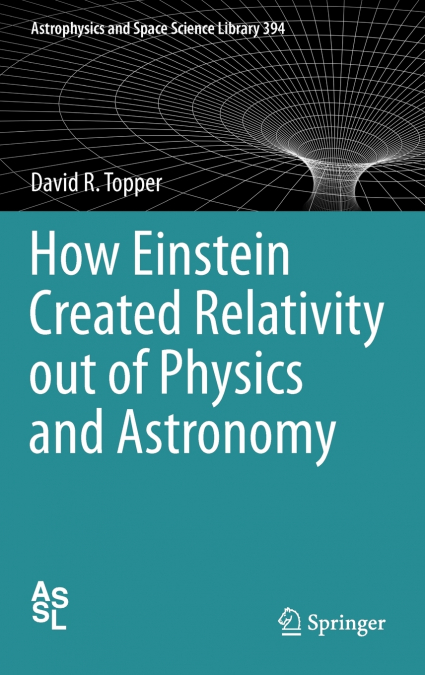 How Einstein Created Relativity out of Physics and Astronomy