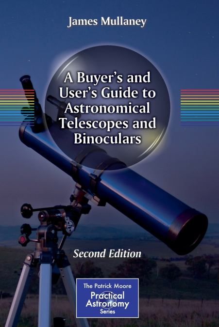 A Buyer’s and User’s Guide to Astronomical Telescopes and Binoculars