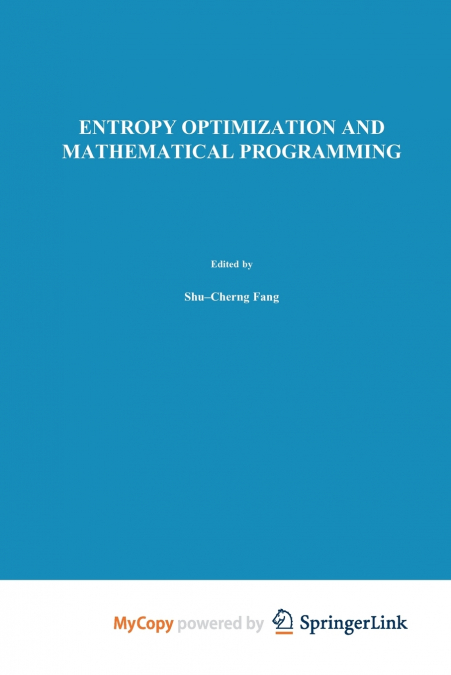 Entropy Optimization and Mathematical Programming