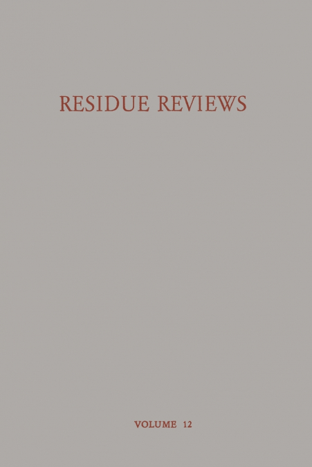 Residue Reviews Residues of Pesticides and Other Foreign Chemicals in Foods and Feeds / Ruckstands-Berichte Ruckstande Von Pesticiden Und Anderen Frem