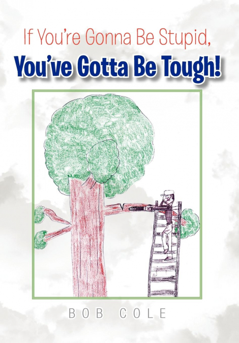 If You’re Gonna Be Stupid, You’ve Gotta Be Tough!