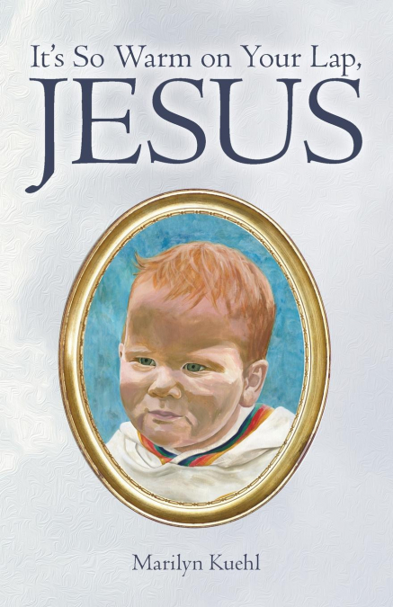 It’s So Warm on Your Lap, Jesus