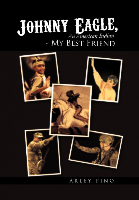 Johnny Eagle, an American Indian - My Best Friend