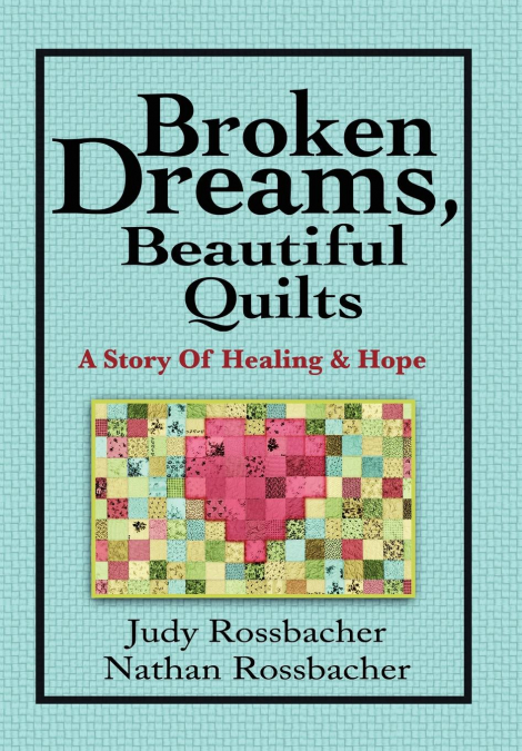 Broken Dreams, Beautiful Quilts