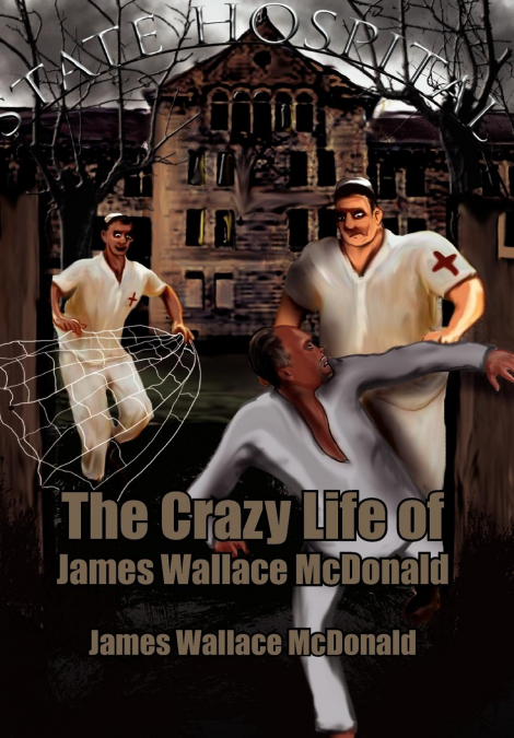 The Crazy Life of James Wallace McDonald
