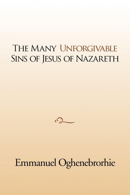 The many unforgivable sins of Jesus of Nazareth
