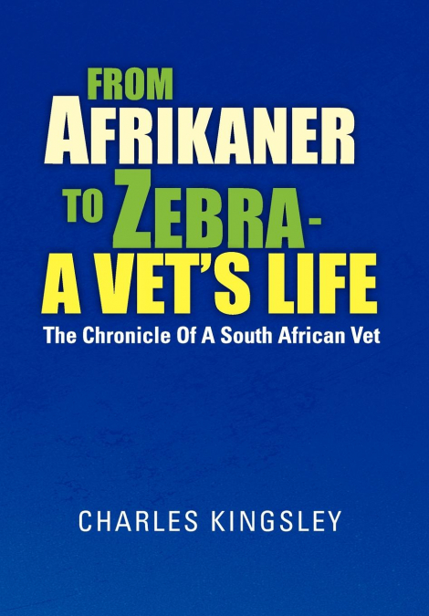 From Afrikaner to Zebra - A Vet’s Life
