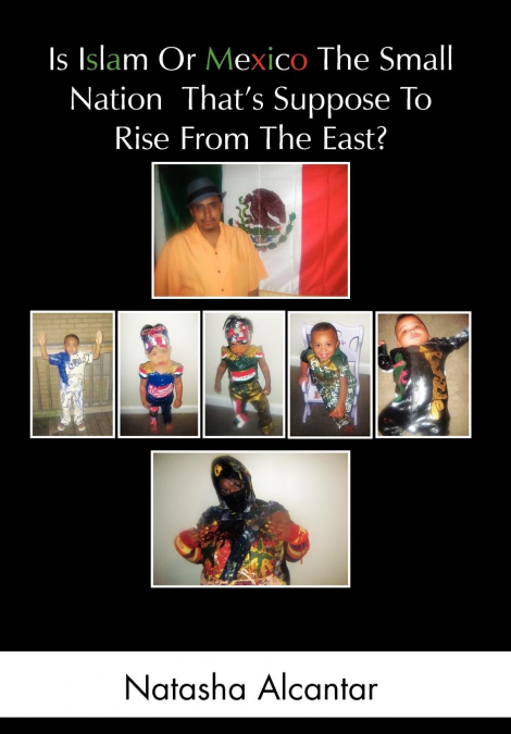 Is Islam or Mexico the Small Nation That’s Suppose to Rise from the East?