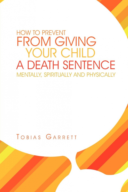 How to Prevent from Giving Your Child a Death Sentence Mentally, Spiritually and Physically