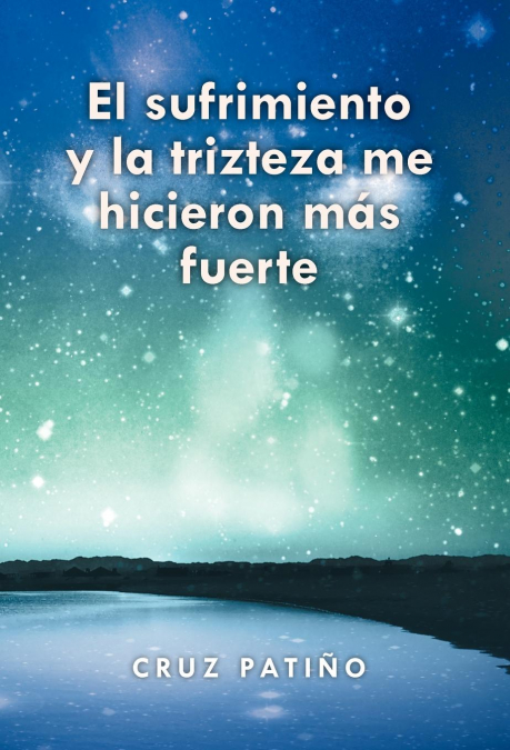 El Sufrimiento y La Trizteza Me Hicieron Mas Fuerte