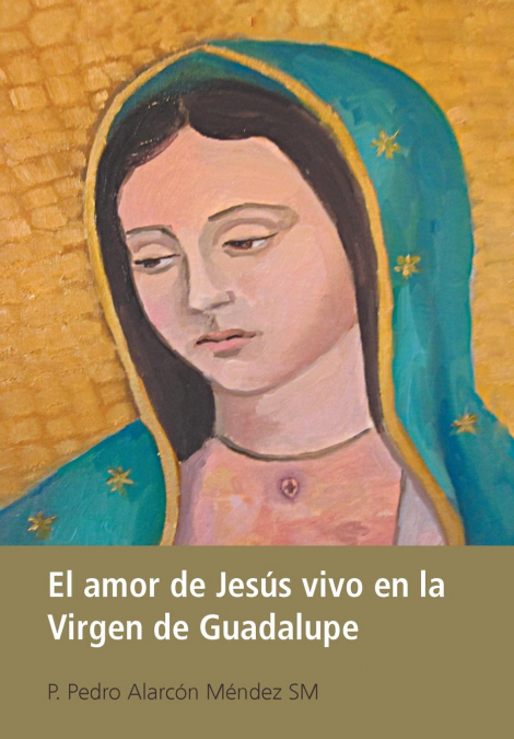 El Amor De Jesús Vivo En La Virgen De Guadalupe