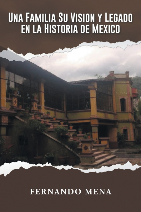 UNA FAMILIA SU VISION Y LEGADO EN LA HISTORIA DE MÉXICO