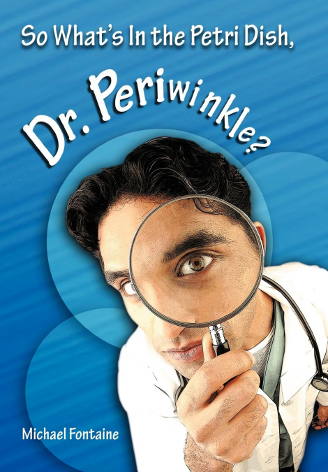 So What’s in the Petri Dish, Dr. Periwinkle?