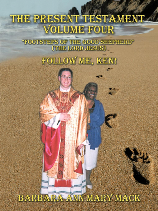 THE PRESENT TESTAMENT VOLUME FOUR 'FOOTSTEPS OF THE GOOD SHEPHERD' (THE LORD JESUS)