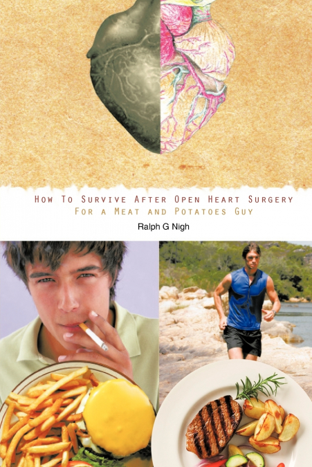 'How To Survive After Open Heart Surgery For a Meat and Potatoes Guy.'