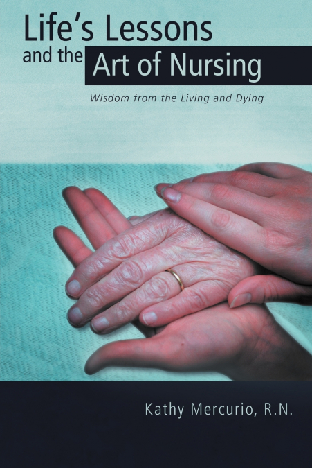 Life’s Lessons and the Art of Nursing