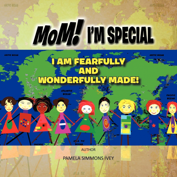 MOM! I’M SPECIAL I AM FEARFULLY AND WONDERFULLY MADE!