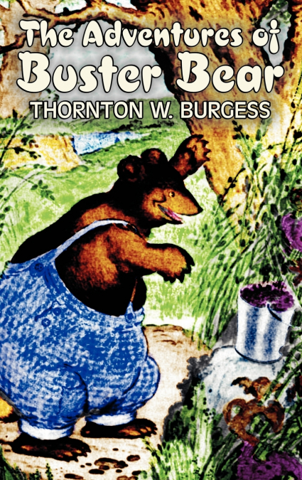 The Adventures of Buster Bear by Thornton Burgess, Fiction, Animals, Fantasy & Magic