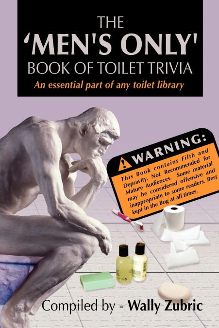 The ’Men’s Only’ Book Of Toilet Trivia