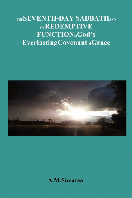 The Seventh-Day Sabbath and its Redemptive Function in God’s Everlasting Covenant of Grace