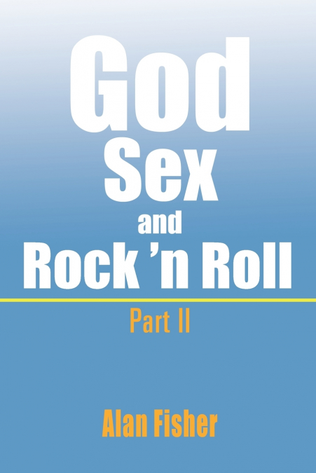 God, Sex and Rock’ n Roll - Part II