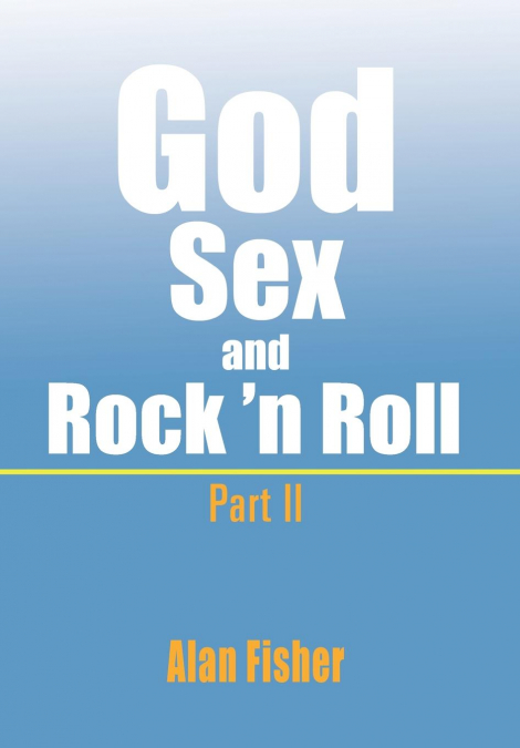 God, Sex and Rock’ n Roll - Part II