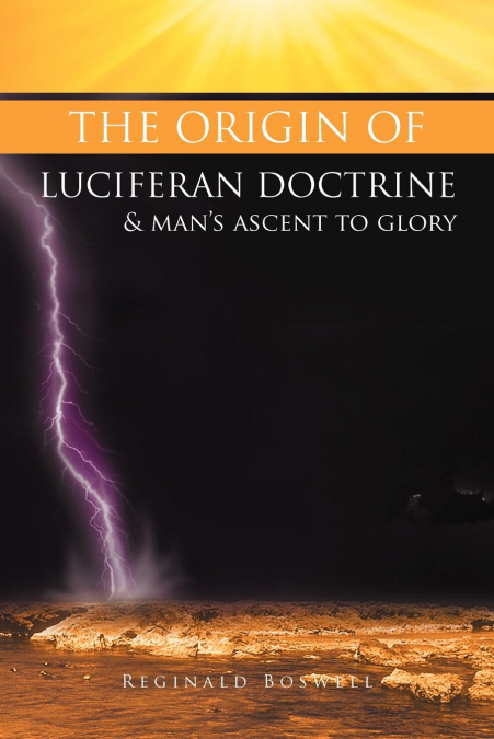 The Origin of Luciferan Doctrine & Man’s Ascent to Glory