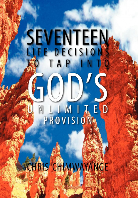 SEVENTEEN LIFE DECISIONS TO TAP INTO GOD’S UNLIMITED PROVISION