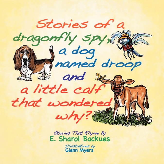 Stories of a dragonfly spy, a dog named droop and a little calf that wondered why?