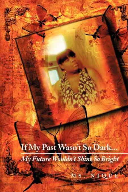 If My Past Wasn’t So Dark...My Future Wouldn’t Shine So Bright