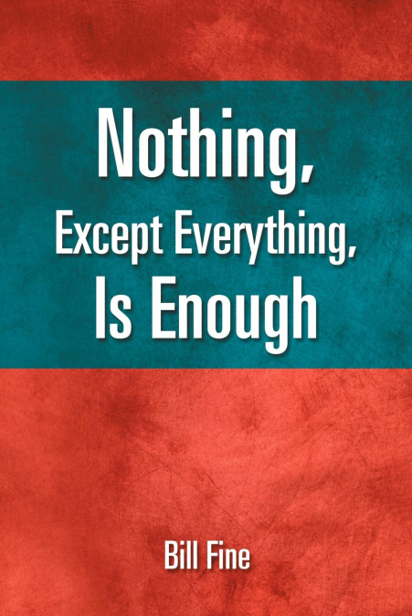 Nothing, Except Everything, Is Enough