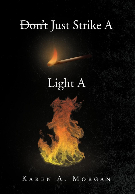 Don’t Just Strike a Match Light a Fire
