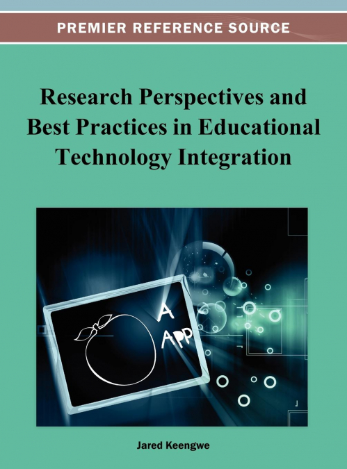 Research Perspectives and Best Practices in Educational Technology Integration