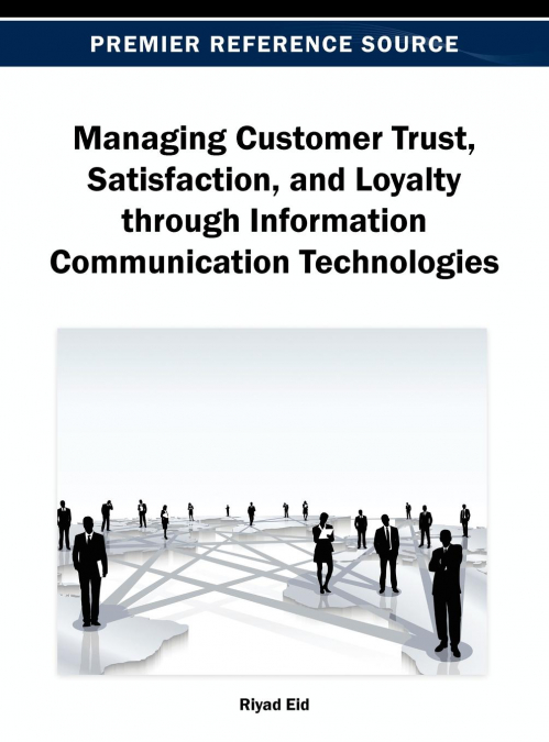Managing Customer Trust, Satisfaction, and Loyalty through Information Communication Technologies