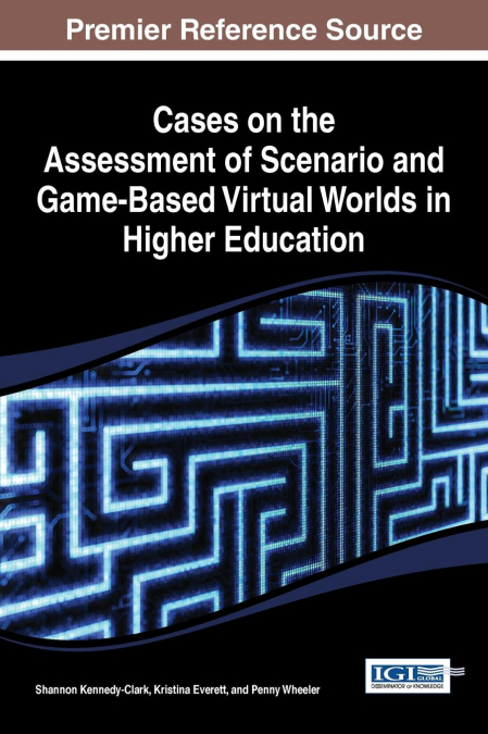 Cases on the Assessment of Scenario and Game-Based Virtual Worlds in Higher Education