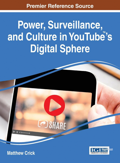 Power, Surveillance, and Culture in YouTube™’s Digital Sphere