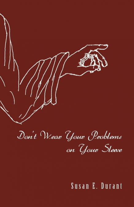 Don’t Wear Your Problems on Your Sleeve