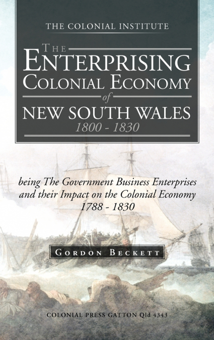 The Enterprising Colonial Economy of New South Wales 1800 - 1830