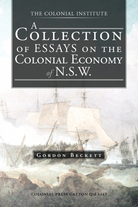 A Collection of Essays on the Colonial Economy of N.S.W.