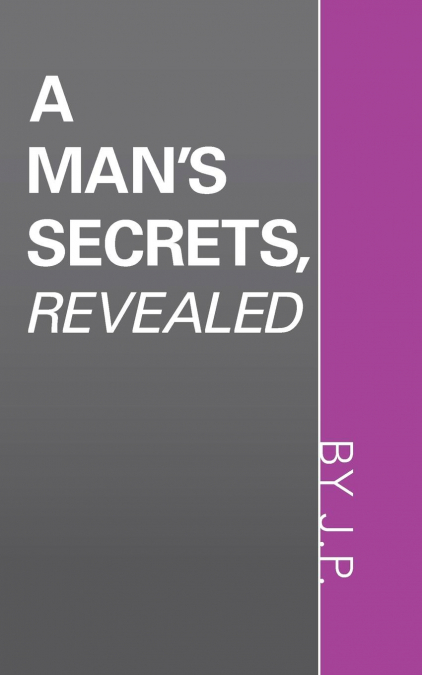 A Man’s Secrets, Revealed